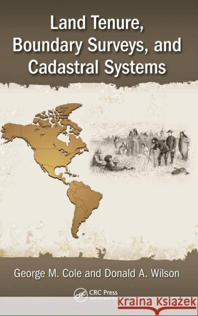 Land Tenure, Boundary Surveys, and Cadastral Systems George M. Cole Donald A. Wilson 9781498731652 CRC Press - książka