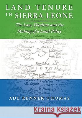 Land Tenure in Sierra Leone: The Law, Dualism and the Making of a Land Policy Renner-Thomas, Ade 9781449058661 Authorhouse - książka