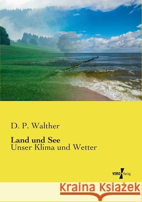 Land und See: Unser Klima und Wetter D P Walther 9783737201308 Vero Verlag - książka