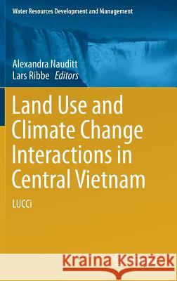 Land Use and Climate Change Interactions in Central Vietnam: Lucci Nauditt, Alexandra 9789811026232 Springer - książka