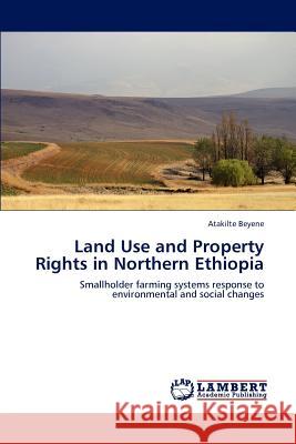 Land Use and Property Rights in Northern Ethiopia Atakilte Beyene   9783846598580 LAP Lambert Academic Publishing AG & Co KG - książka