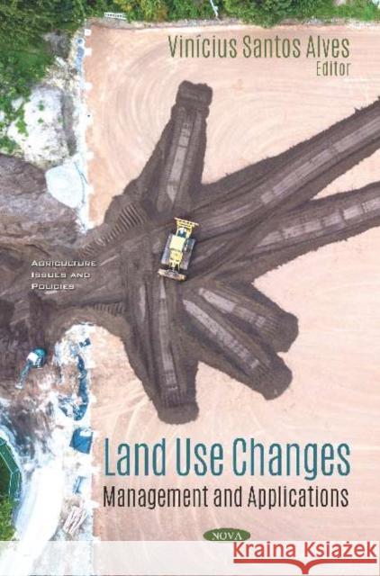 Land Use Changes: Management and Applications: Management and Applications Vinicius Santos Alves   9781536170320 Nova Science Publishers Inc - książka