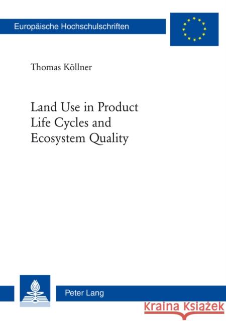 Land Use in Product Life Cycles and Ecosystem Quality Köllner, Thomas 9783039102075 Verlag Peter Lang - książka