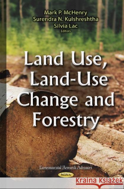 Land Use, Land-Use Change and Forestry Mark P McHenry, Silvia Lac, Manuel Esteban Lucas-Borja 9781634834261 Nova Science Publishers Inc - książka