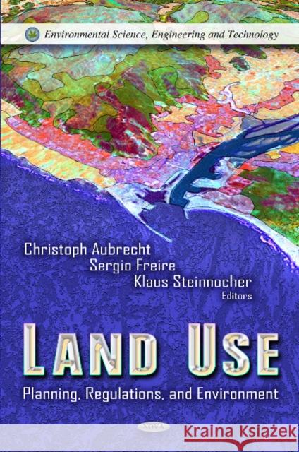 Land Use: Planning, Regulations & Environment Sérgio Freire, Klaus Steinnocher, Christoph Aubrecht 9781622573578 Nova Science Publishers Inc - książka