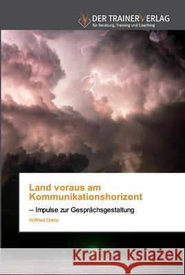 Land voraus am Kommunikationshorizont Wilfried Grenz 9786202494083 Trainerverlag - książka