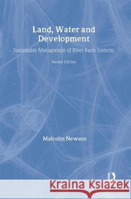 Land, Water and Development: Sustainable Management of River Basin Systems Malcolm Newson 9780415155069 Routledge - książka