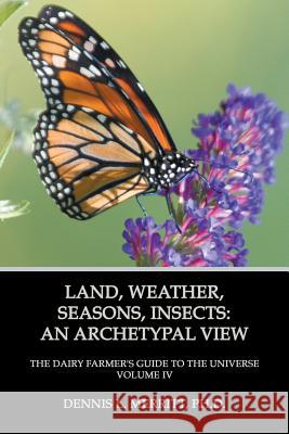 Land, Weather, Seasons, Insects: An Archetypal View Merritt, Dennis L. 9781926715452 Fisher King Publishing - książka
