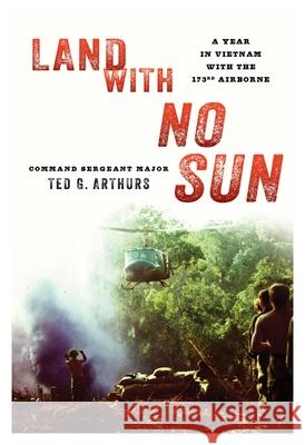 Land with No Sun: A Year in Vietnam with the 173rd Airborne Ted Arthurs 9780811738477 Stackpole Books - książka