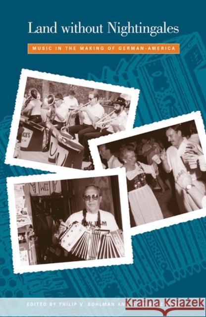 Land Without Nightingales: Music in the Making of German-America [With Music CD] Bohlman, Philip Vilas 9780924119040 University of Wisconsin Press - książka