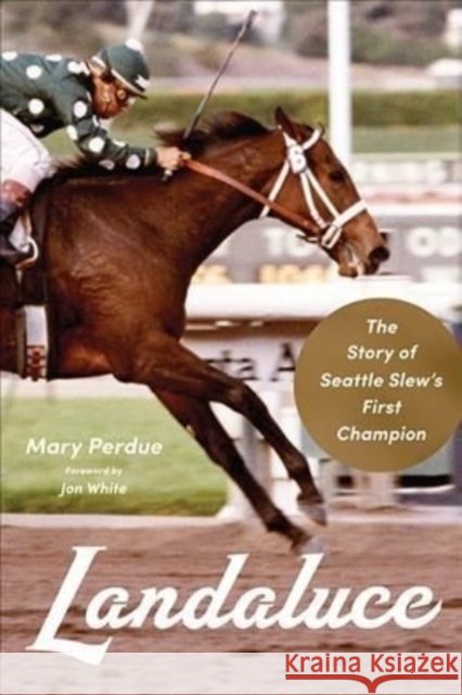 Landaluce: The Story of Seattle Slew's First Champion Mary Perdue Jon White 9780813195537 University Press of Kentucky - książka
