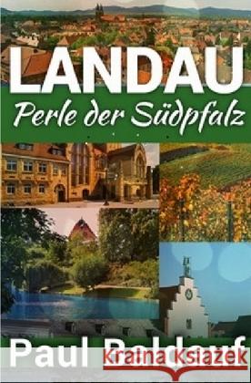 LANDAU : Perle der Südpfalz Baldauf, Paul 9783745009774 epubli - książka