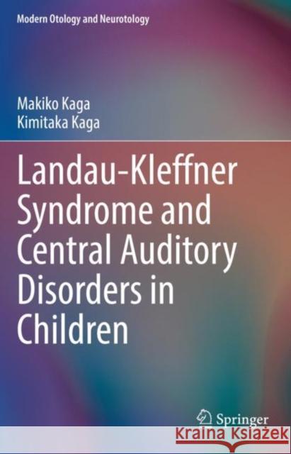 Landau-Kleffner Syndrome and Central Auditory Disorders in Children Makiko Kaga Kimitaka Kaga 9789811014789 Springer - książka