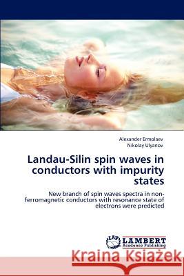 Landau-Silin spin waves in conductors with impurity states Ermolaev, Alexander 9783848490158 LAP Lambert Academic Publishing - książka