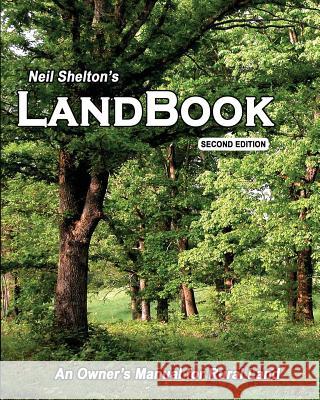 LandBook Second Edition: An Owner's Manual for Rural Land Shelton, Neil I. 9781522857600 Createspace Independent Publishing Platform - książka
