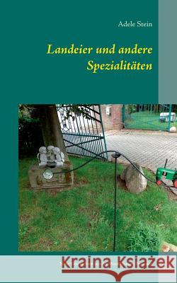 Landeier und andere Spezialitäten: Neue Geschichten aus der Westfälischen Provence Stein, Adele 9783735721228 Books on Demand - książka