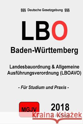 Landesbauordnung für Baden-Württemberg (LBO): LBO BaWü M. G. J. V., Verlag 9781522968405 Createspace Independent Publishing Platform - książka