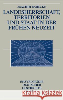 Landesherrschaft, Territorien Und Staat in Der Frühen Neuzeit Bahlcke, Joachim 9783486550467 Oldenbourg - książka