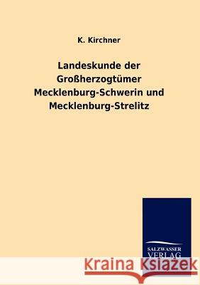 Landeskunde der Großherzogtümer Mecklenburg-Schwerin und Mecklenburg-Strelitz Kirchner, K. 9783846017906 Salzwasser-Verlag Gmbh - książka