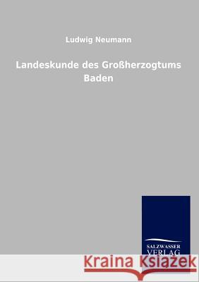 Landeskunde des Großherzogtums Baden Neumann, Ludwig 9783846017920 Salzwasser-Verlag Gmbh - książka
