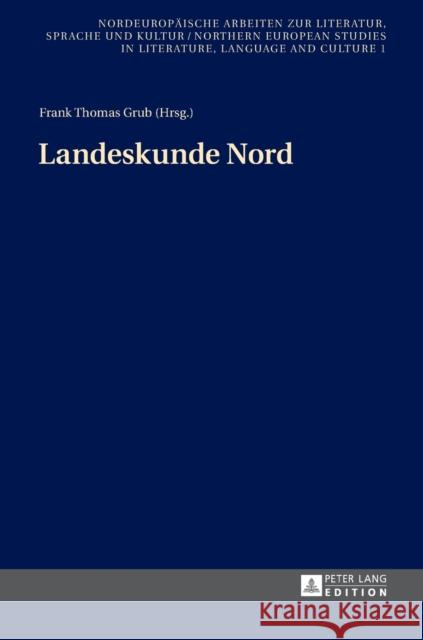 Landeskunde Nord: Beitraege Zur 1. Konferenz in Goeteborg Am 12. Mai 2012 Grub, Frank Thomas 9783631627037 Peter Lang Gmbh, Internationaler Verlag Der W - książka