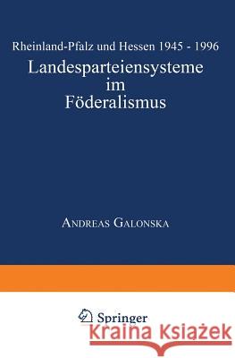 Landesparteiensysteme Im Föderalismus: Rheinland-Pfalz Und Hessen 1945 - 1996 Galonska, Andreas 9783824443291 Deutscher Universitatsverlag - książka