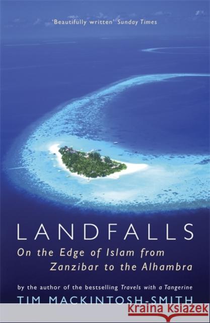 Landfalls: On the Edge of Islam from Zanzibar to the Alhambra Tim Mackintosh-Smith 9780719567780 John Murray Press - książka