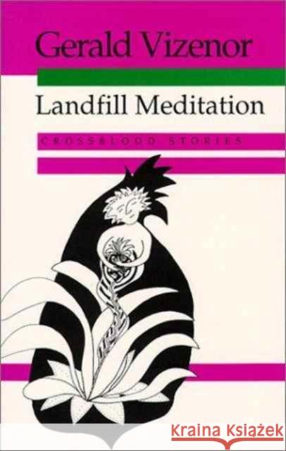 Landfill Meditation: Crossblood Stories Vizenor, Gerald 9780819562531 Wesleyan University Press - książka