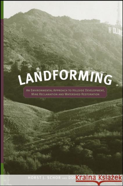 Landforming: An Environmental Approach to Hillside Development, Mine Reclamation and Watershed Restoration Schor, Horst J. 9780471721796 John Wiley & Sons - książka