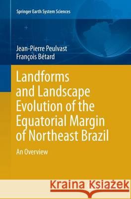 Landforms and Landscape Evolution of the Equatorial Margin of Northeast Brazil: An Overview Peulvast, Jean-Pierre 9783319382760 Springer - książka