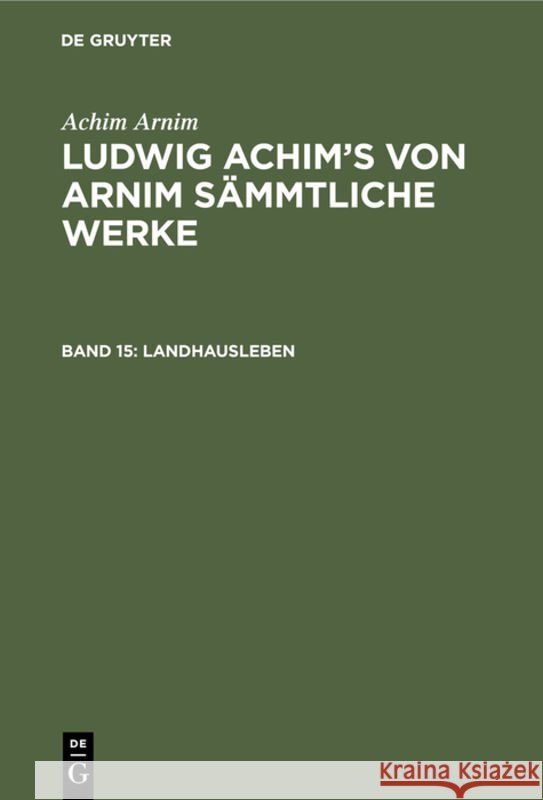 Landhausleben: Erzählungen Ludwig Achim Wilhelm Arnim Grimm, Achim Arnim, Wilhelm Grimm 9783111041070 De Gruyter - książka