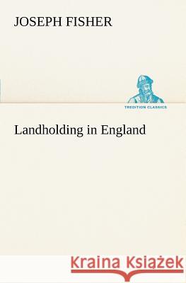 Landholding in England Joseph Fisher 9783849149307 Tredition Classics - książka