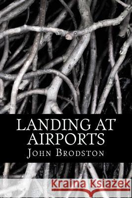 Landing at Airports John Anthony Brodston 9781542755993 Createspace Independent Publishing Platform - książka