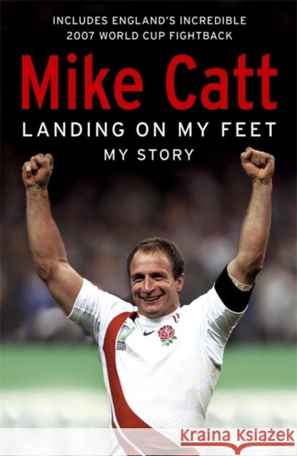 Landing on My Feet: My Story Mike Catt 9780340936610 Hodder & Stoughton - książka