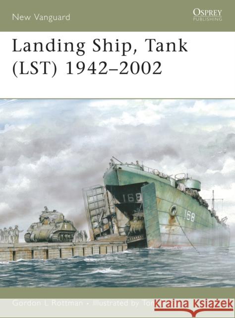 Landing Ship, Tank (LST) 1942–2002 Gordon L. Rottman, Tony Bryan 9781841769233 Bloomsbury Publishing PLC - książka