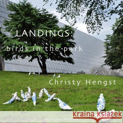 Landings: birds in the park Hengst, Christy 9780985811617 Axle Contemporary Press - książka