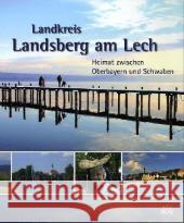 Landkreis Landsberg am Lech : Heimat zwischen Oberbayern und Schwaben. Herausgegeben von Landkreis Landsberg am Lech Weißhaar-Kiem, Heide Fischer, Sonja  9783830674375 EOS Verlag - książka