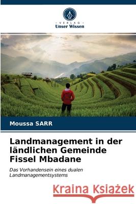 Landmanagement in der ländlichen Gemeinde Fissel Mbadane Moussa Sarr 9786203634860 Verlag Unser Wissen - książka