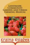 Landmark Community Garden and Urban Farming Manual Michael A. Minnis 9781470072810 Createspace