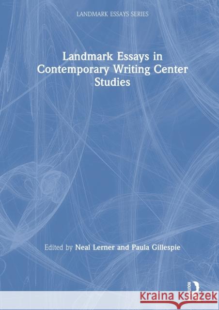 Landmark Essays in Contemporary Writing Center Studies Neal Lerner Paula Gillespie 9780367206345 Routledge - książka