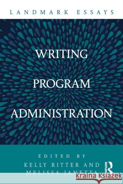 Landmark Essays on Writing Program Administration Kelly Ritter Melissa Ianetta 9781138715356 Routledge - książka