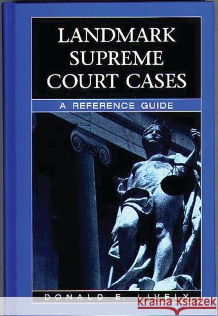 Landmark Supreme Court Cases: A Reference Guide Lively, Donald E. 9780313306020 Greenwood Press - książka