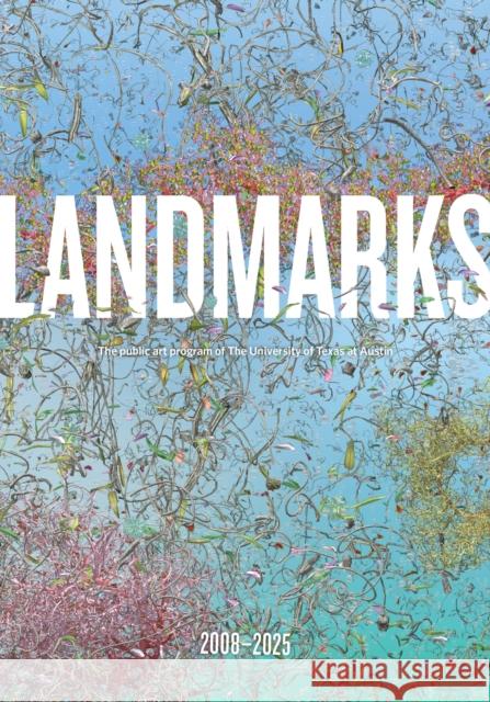 Landmarks: 2008–2025: The Public Art Program of the University of Texas at Austin  9781732821491 Landmarks Ut-Austin - książka