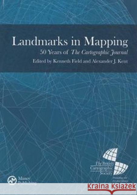 Landmarks in Mapping: 50 Years of the Cartographic Journal Ken Field Alexander Kent 9781909662384 Maney Publishing - książka