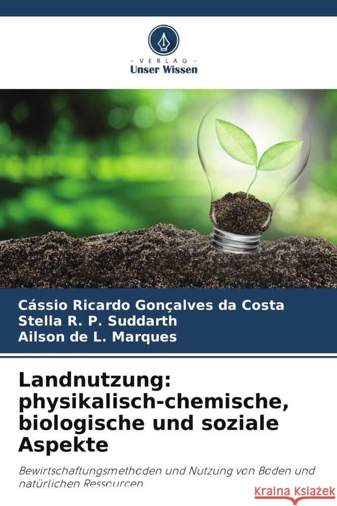 Landnutzung: physikalisch-chemische, biologische und soziale Aspekte Ricardo Gonçalves da Costa, Cássio, Suddarth, Stella R. P., Marques, Ailson de L. 9786206435174 Verlag Unser Wissen - książka