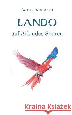 Lando auf Arlandos Spuren: Die Magie der Trohpa, 2 Bente Amlandt 9783734721984 Books on Demand - książka