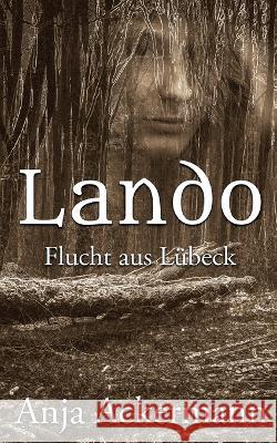 Lando: Flucht aus Lübeck Ackermann, Anja 9783756815104 Books on Demand - książka