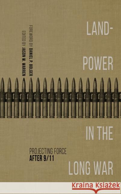Landpower in the Long War: Projecting Force After 9/11 Jason W. Warren Daniel P. Bolger Lukas Milevski 9780813177571 University Press of Kentucky - książka