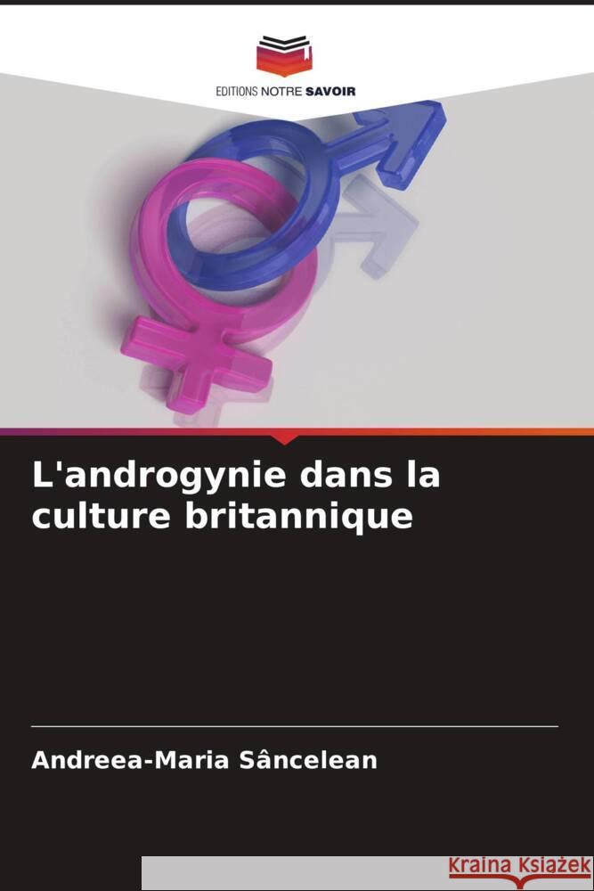 L'androgynie dans la culture britannique Sancelean, Andreea-Maria 9786204548401 Editions Notre Savoir - książka