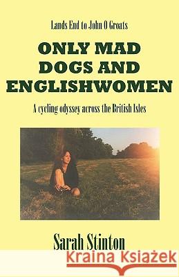 Lands End to John O Groats - Only Mad Dogs and Englishwomen Sarah Stinton 9780755204984 New Generation Publishing - książka